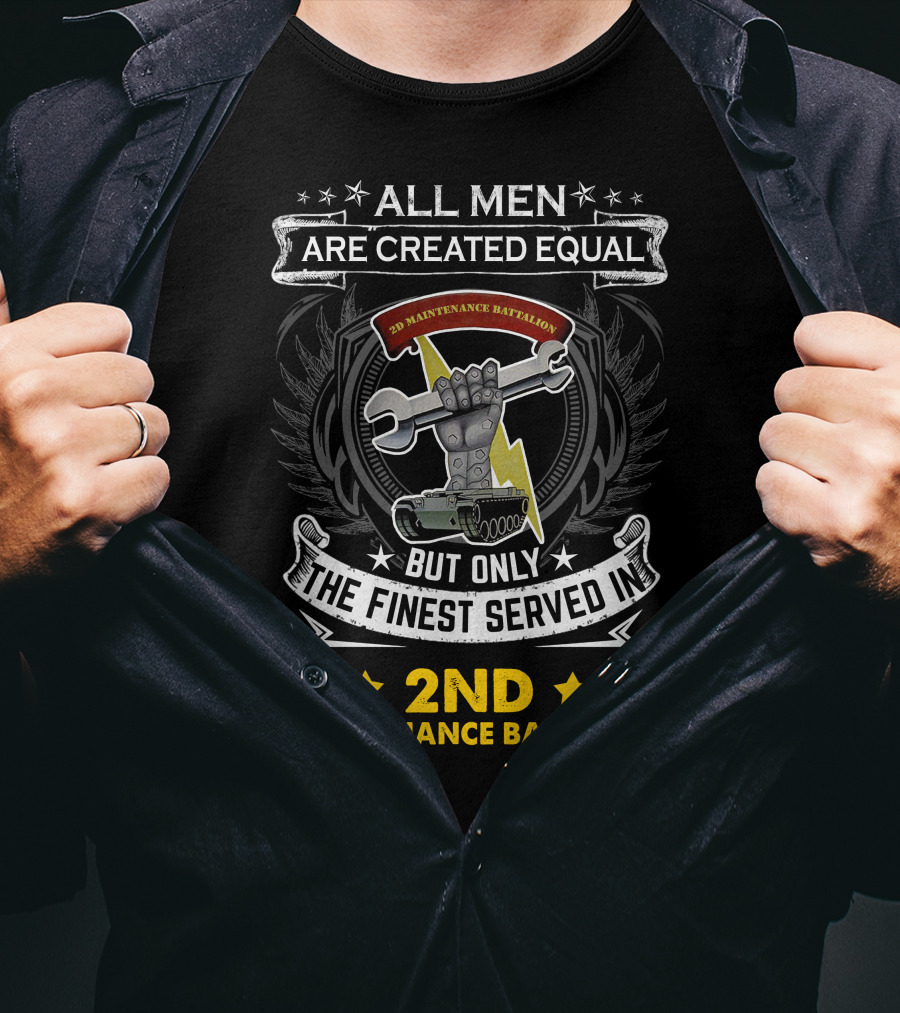 ALL MEN ARE CREATED EQUAL BUT ONLY THE FINEST SERVED IN 2ND MAINTENANCE BATTALION T-Shirt