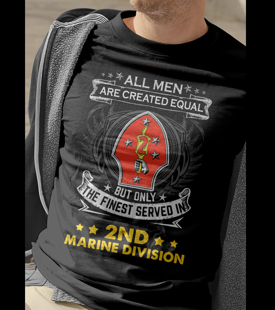 ALL MEN ARE CREATED EQUAL BUT ONLY THE FINEST SERVED IN 2ND MARINE DIVISION T-Shirt