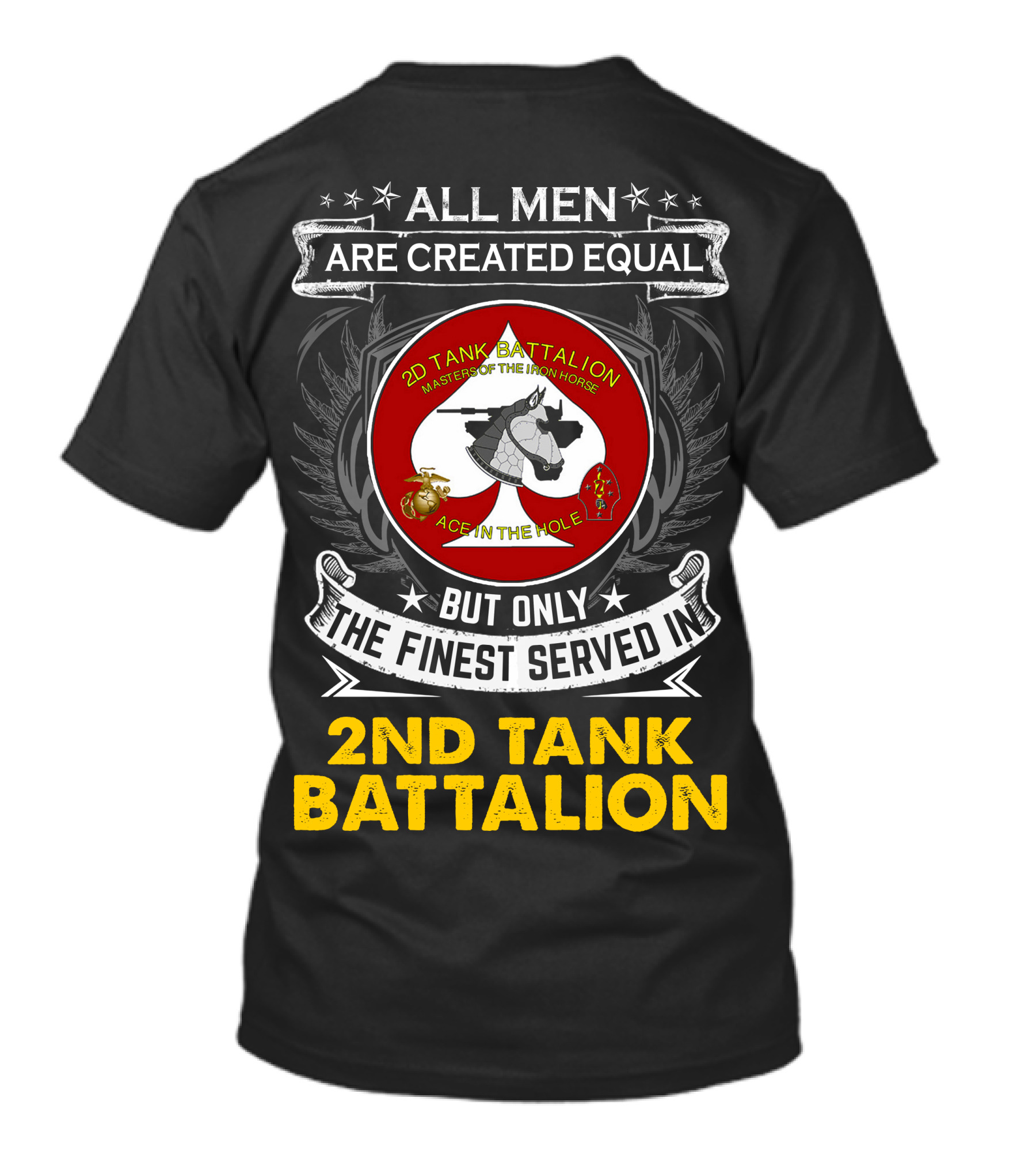 ALL MEN ARE CREATED EQUAL BUT ONLY THE FINEST SERVED IN 2ND TANK BATTALION MASTER OF THE IRON HORSE ACE IN THE HOLE T-Shirt