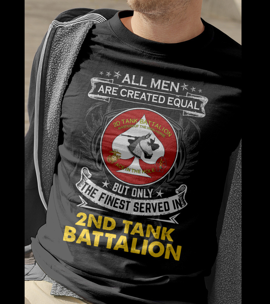 ALL MEN ARE CREATED EQUAL BUT ONLY THE FINEST SERVED IN 2ND TANK BATTALION MASTER OF THE IRON HORSE ACE IN THE HOLE T-Shirt