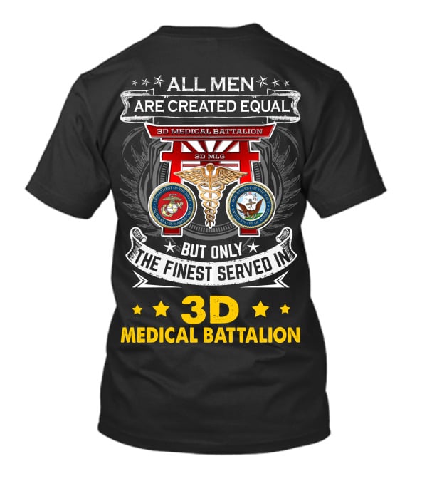 ALL MEN ARE CREATED EQUAL BUT ONLY THE FINEST SERVED IN 3D MEDICAL BATTALION 3D MLG T-Shirt