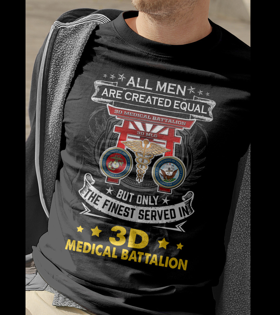 ALL MEN ARE CREATED EQUAL BUT ONLY THE FINEST SERVED IN 3D MEDICAL BATTALION 3D MLG T-Shirt