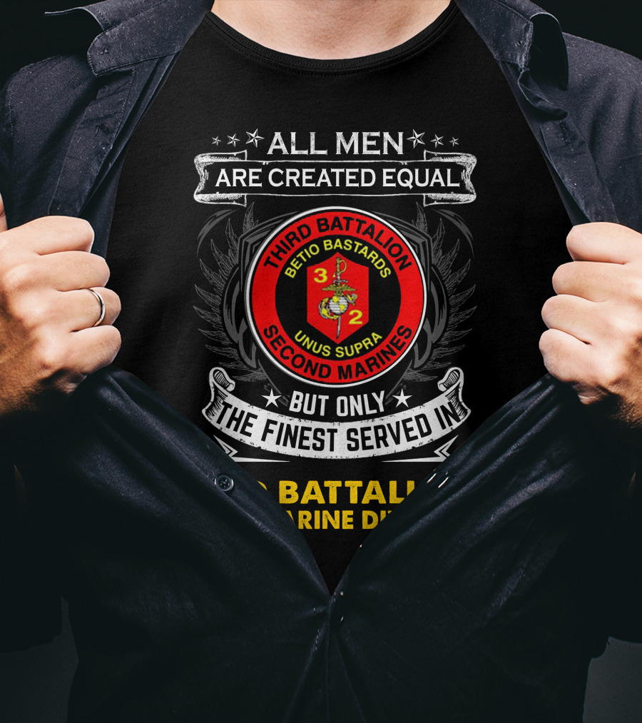 All Men Are Created Equal But Only The Finest Served In Third Battalion 2nd Marine Division Betio Bastards Unus Supra T-Shirt