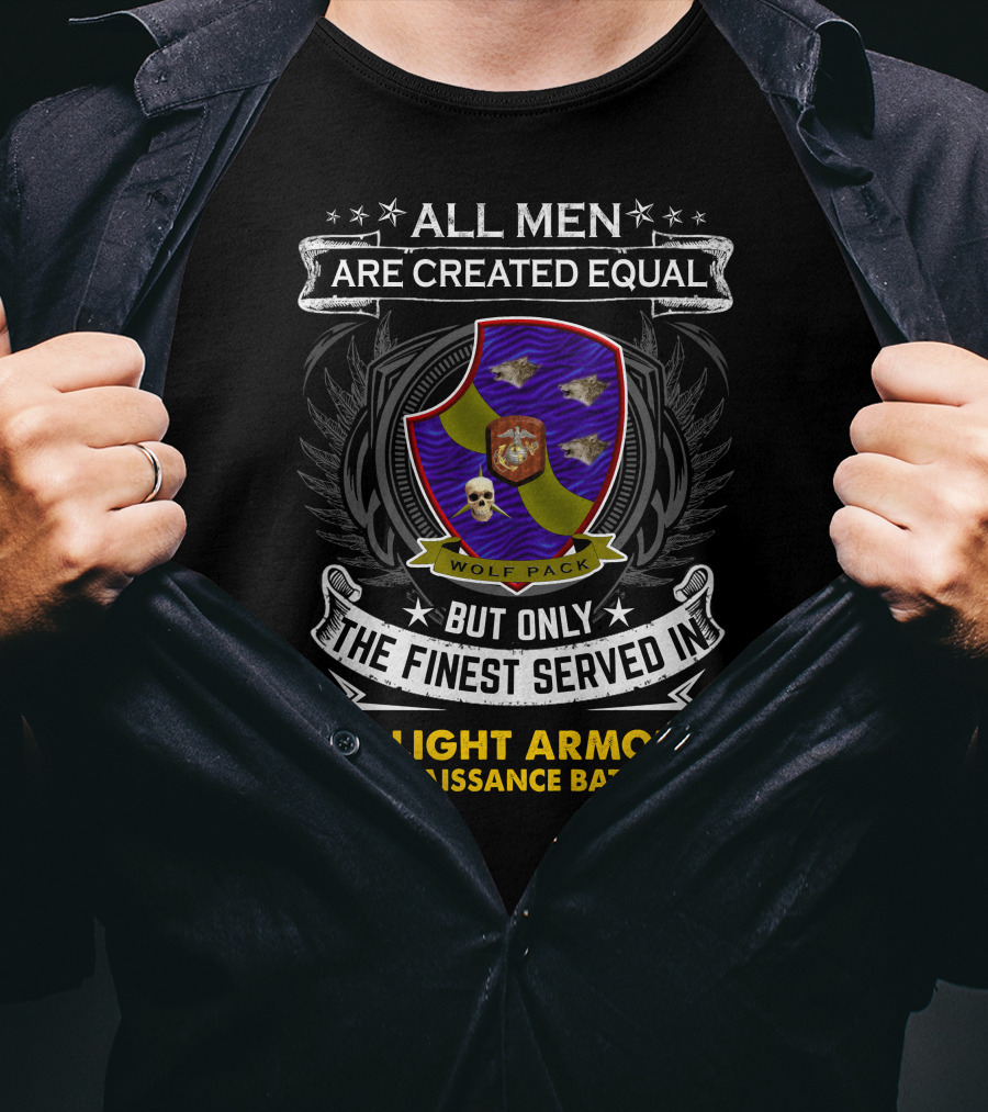 All Men Are Created Equal But Only The Finest Served In 3rd Light Armored Reconnaissance Battalion Wolf Pack T-Shirt