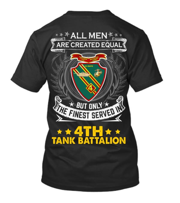 All Men Are Created Equal But Only The Finest Served In 4Th Tank Battalion Emblem With Stars And Shield T-Shirt