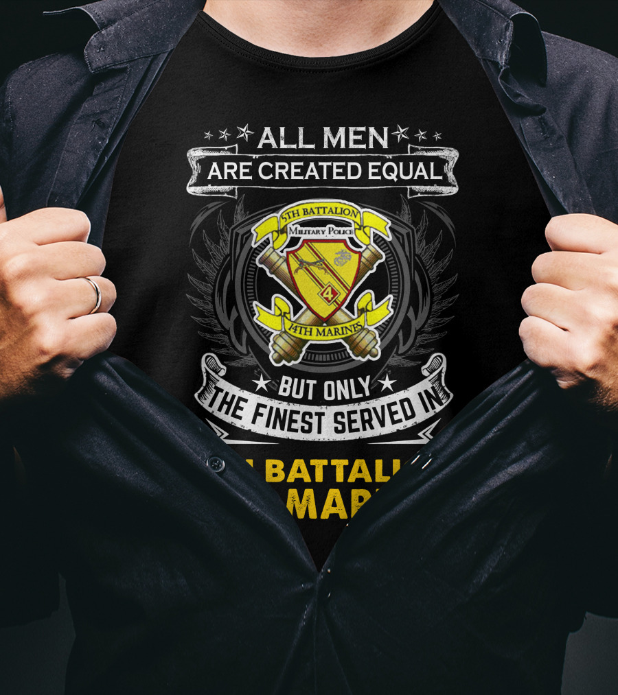 All Men Are Created Equal But Only The Finest Served In 5Th Battalion 14Th Marines Military Police Emblem And T-Shirt