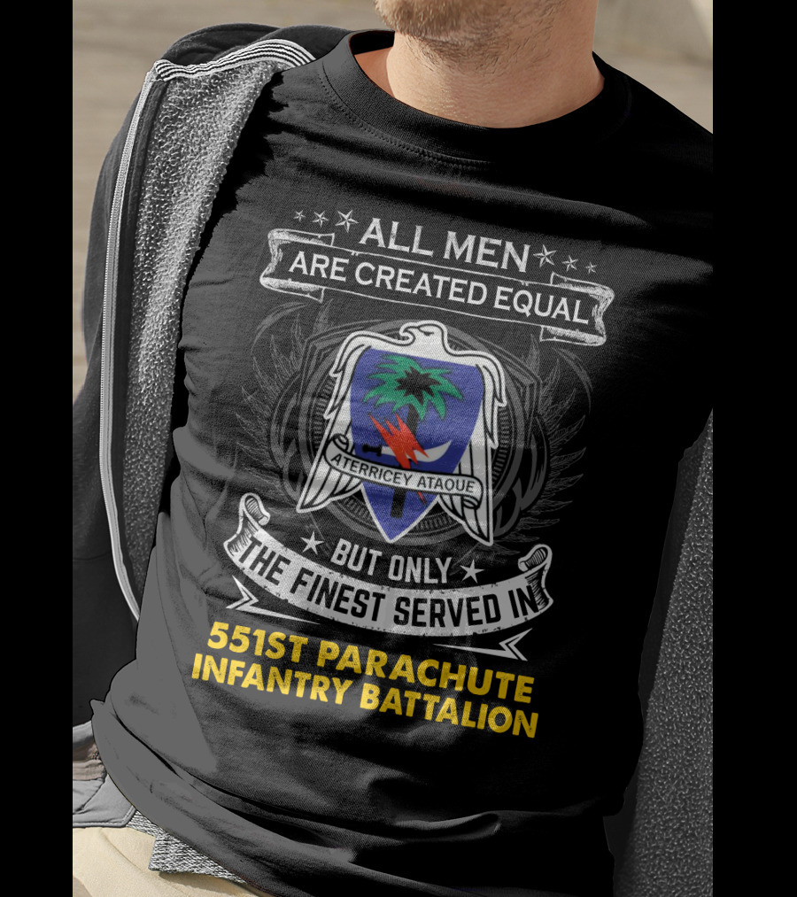 All Men Are Created Equal But Only The Finest Served In 551st Parachute Infantry Battalion Aterricey Ataque T-Shirt