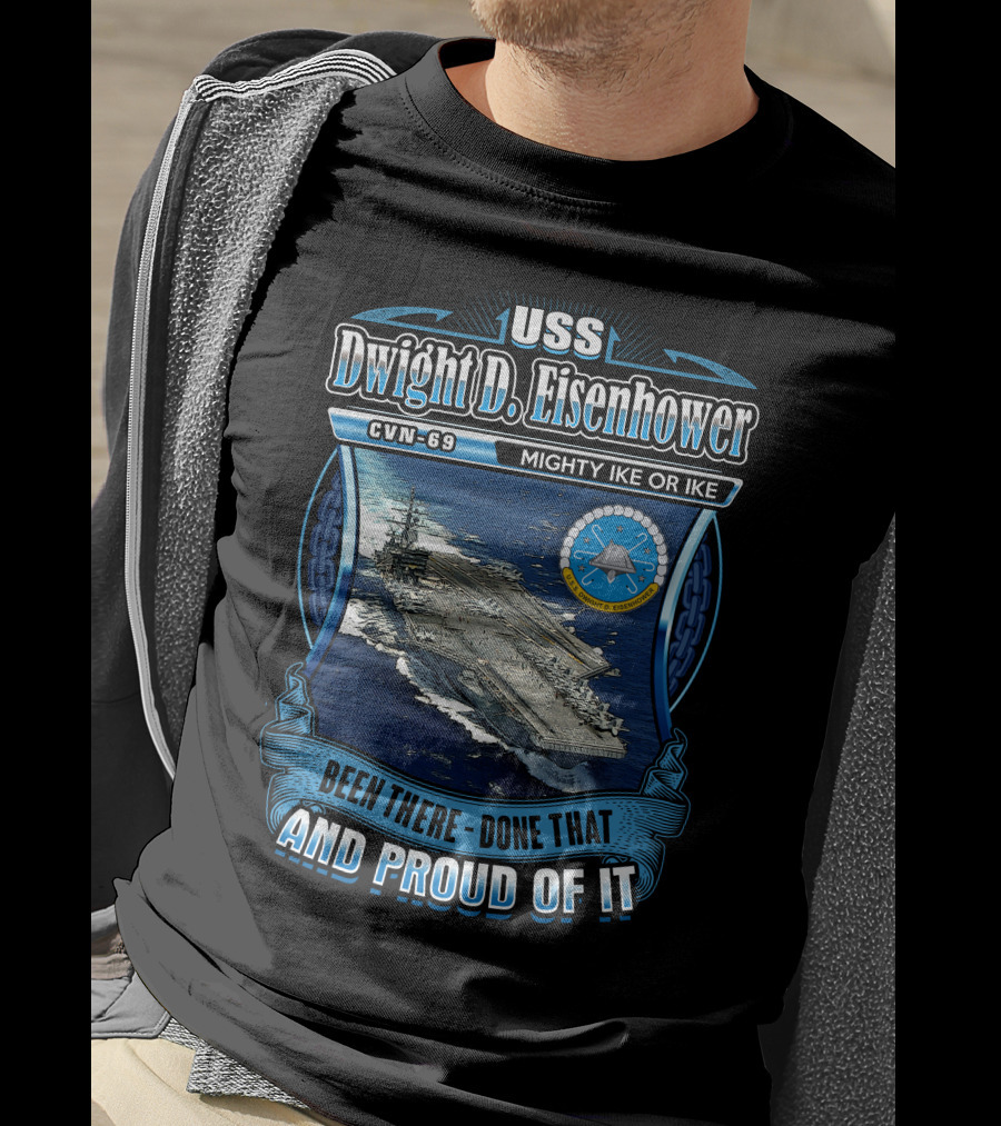 Uss Dwight D. Eisenhower Cvn-69 Mighty Ike Been There Done That And Proud Of It T-Shirt