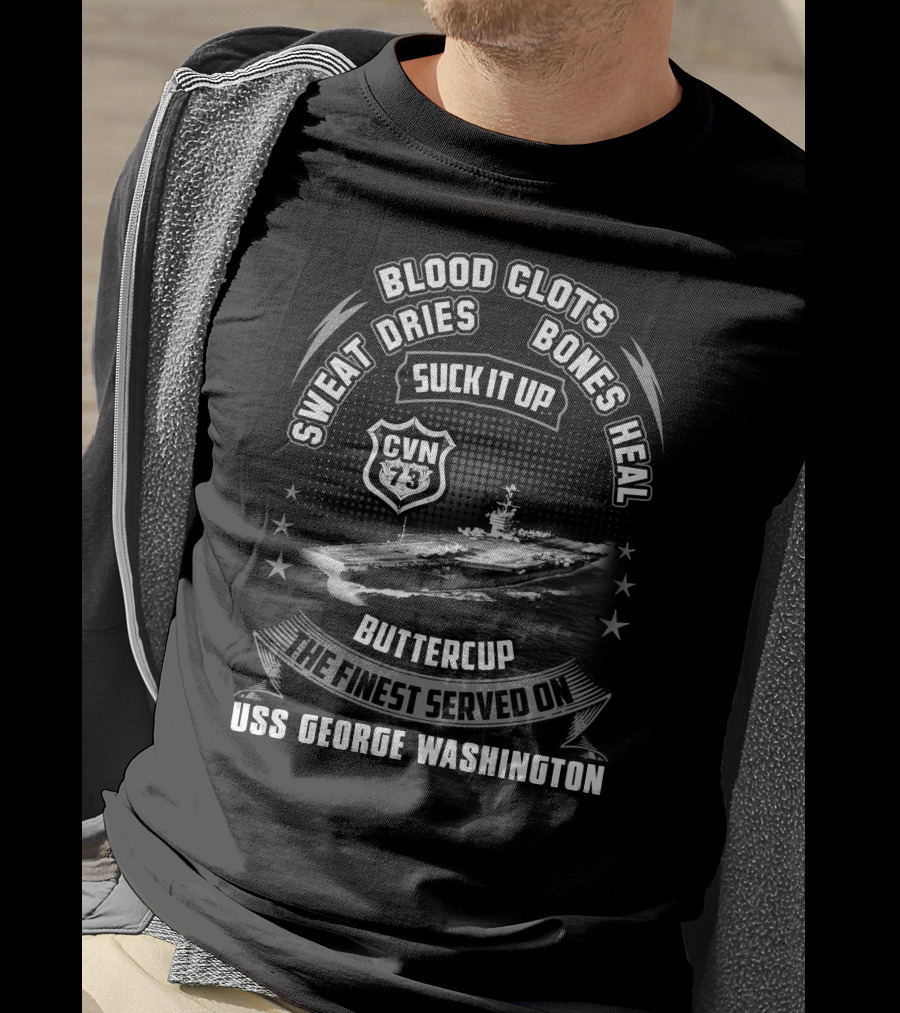 Blood Clots Sweat Dries Bones Heal Suck It Up Buttercup The Finest Served On Uss George Washington Cvn-73 T-Shirt