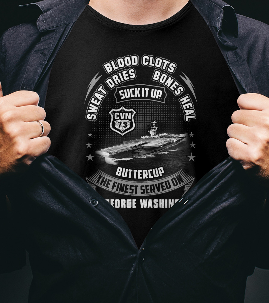 Blood Clots Sweat Dries Bones Heal Suck It Up Buttercup The Finest Served On Uss George Washington Cvn-73 T-Shirt
