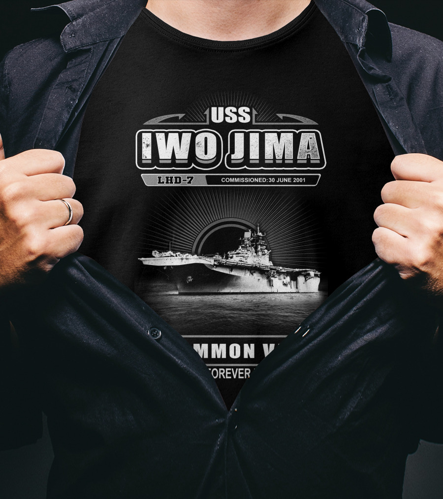 Uss Iwo Jima Lhd-7 Uncommon Valor Commissioned 30 June 2001 She Will Live Forever In Our Hearts T-Shirt