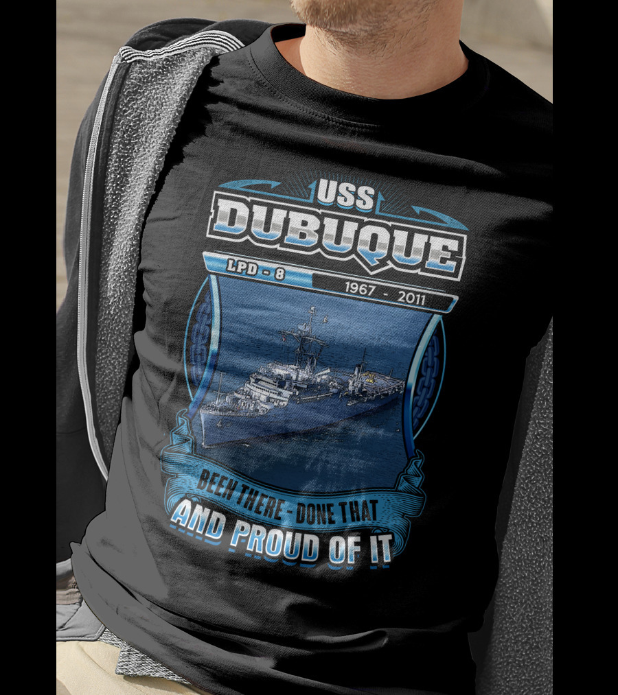 Uss Dubuque Lpd-8 1967-2011 Been There Done That And Proud Of It T-Shirt