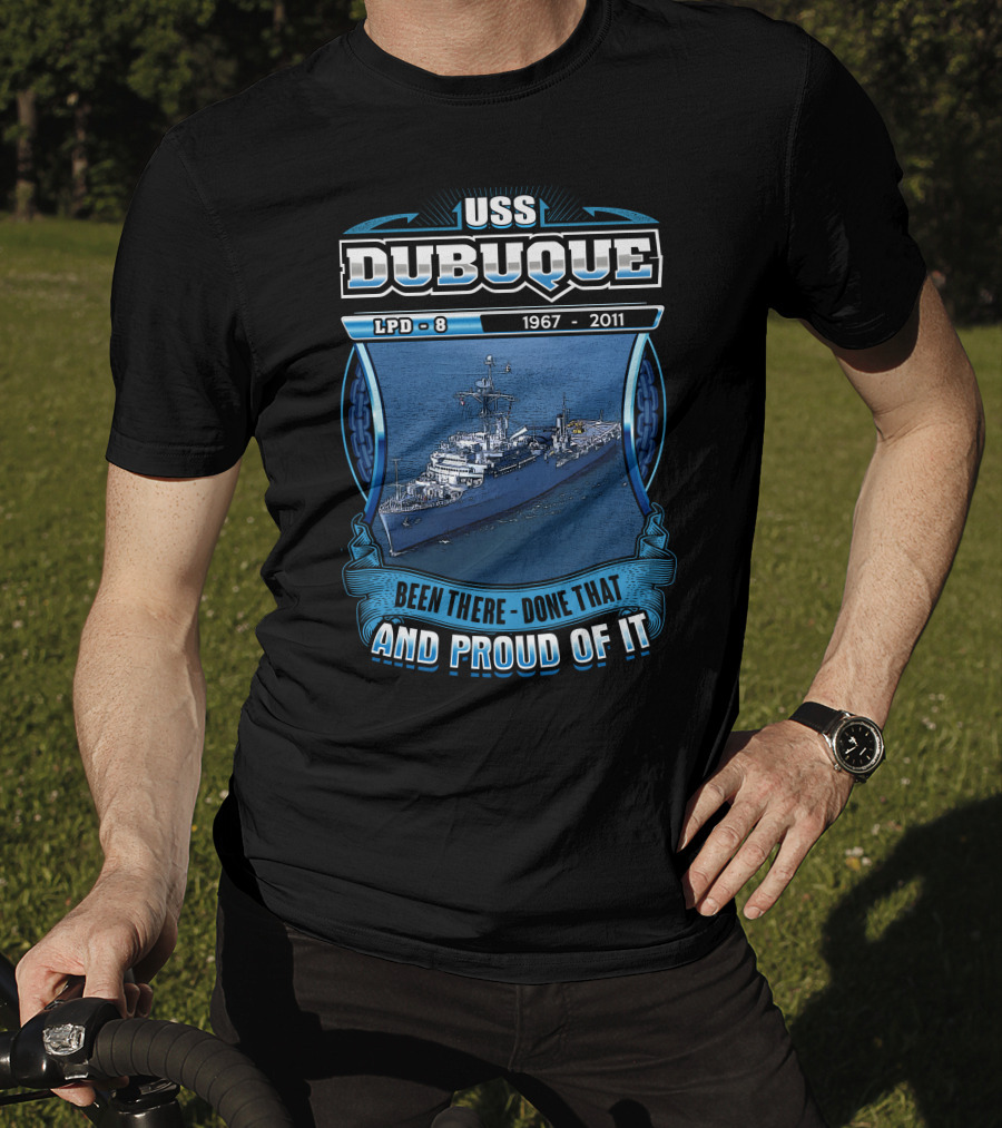 Uss Dubuque Lpd-8 1967-2011 Been There Done That And Proud Of It T-Shirt