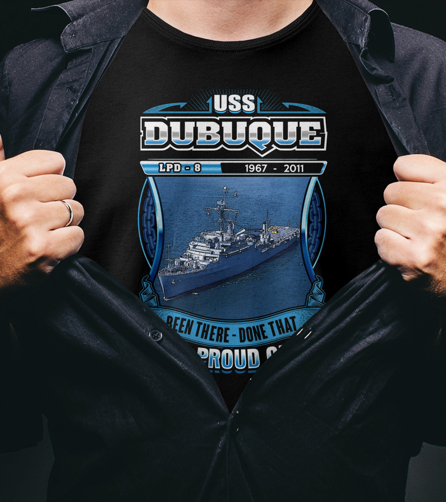 Uss Dubuque Lpd-8 1967-2011 Been There Done That And Proud Of It T-Shirt