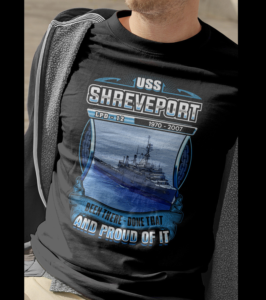 Uss Shreveport Lpd-12 1970-2007 Been There Done That And Proud Of It T-Shirt