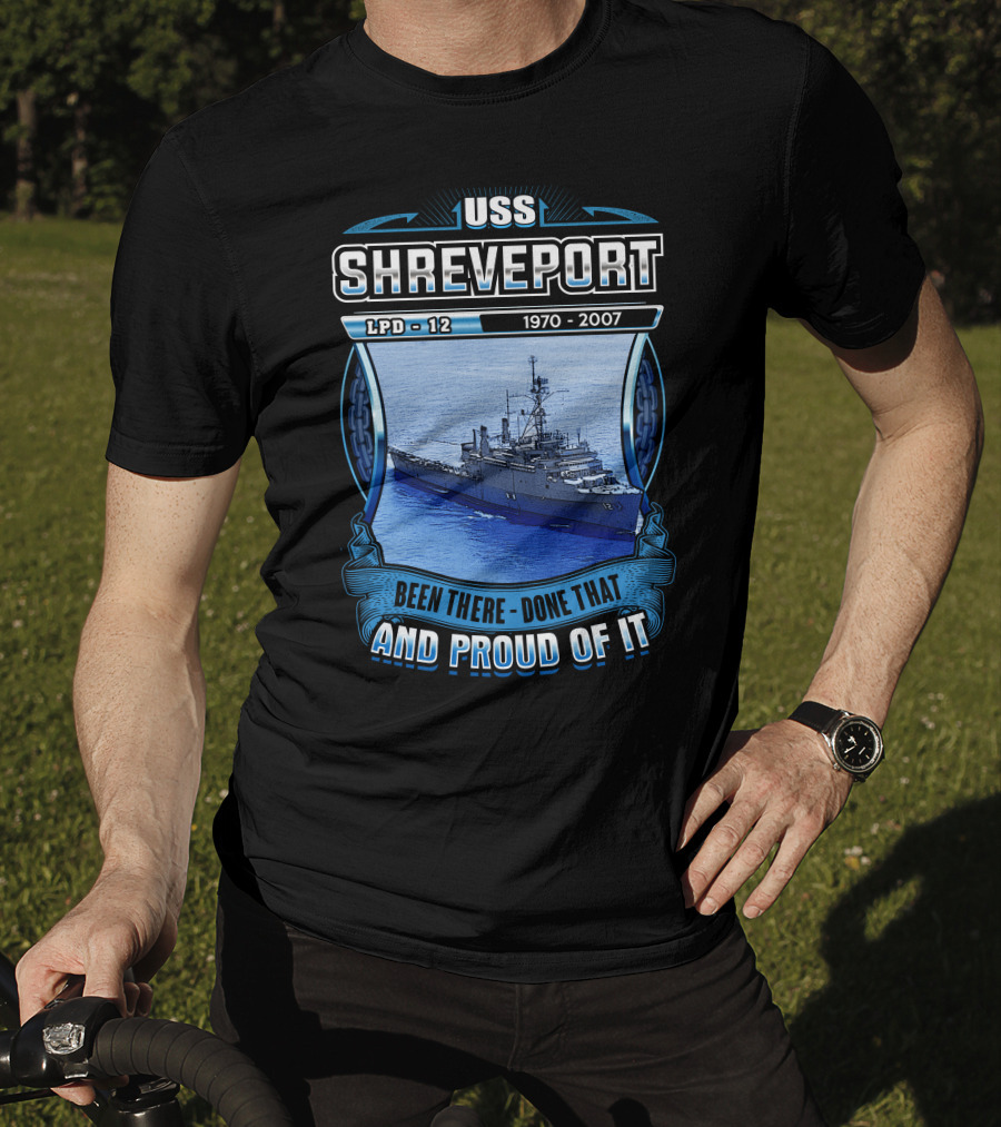 Uss Shreveport Lpd-12 1970-2007 Been There Done That And Proud Of It T-Shirt