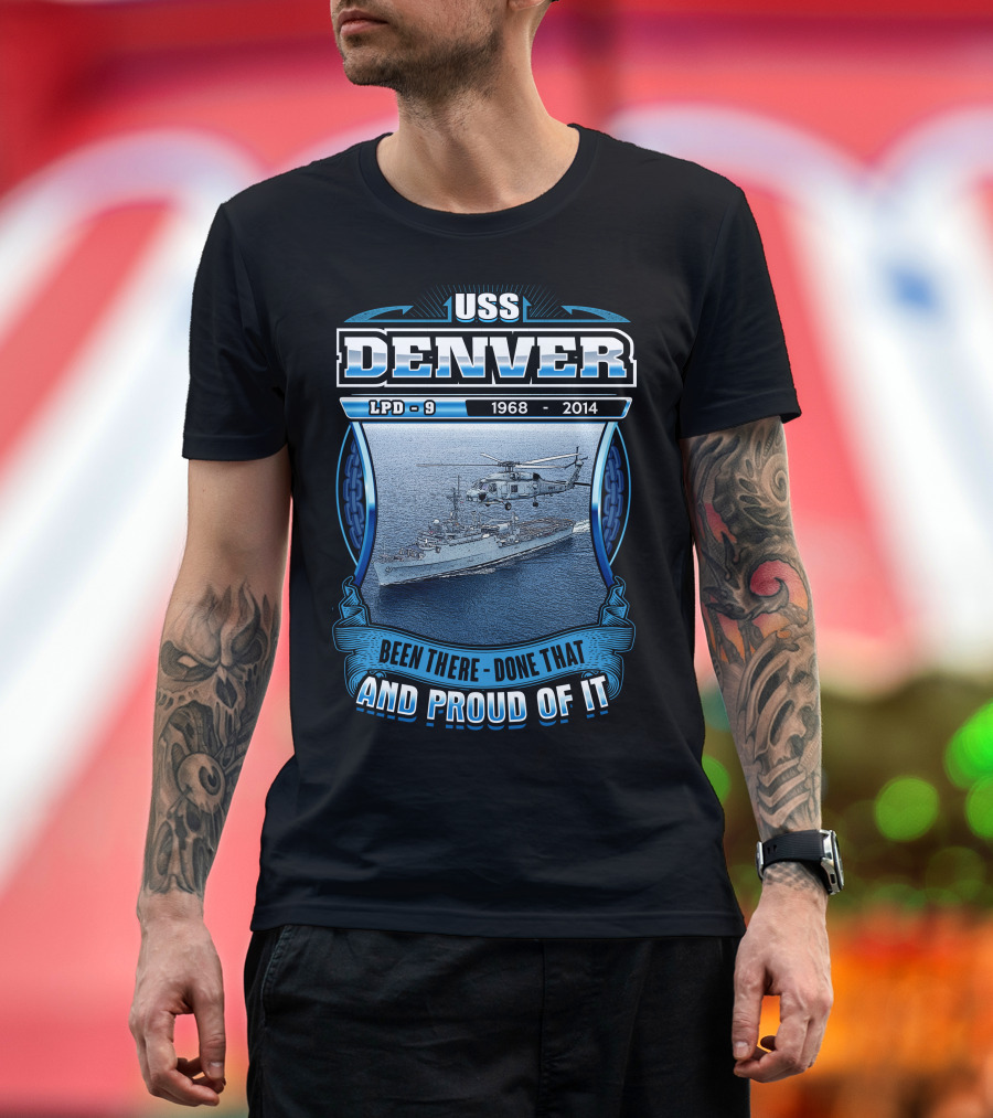 Uss Denver Lpd-9 1968-2014 Been There Done That And Proud Of It T-Shirt