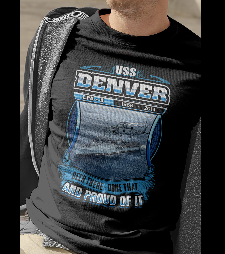 Uss Denver Lpd-9 1968-2014 Been There Done That And Proud Of It T-Shirt