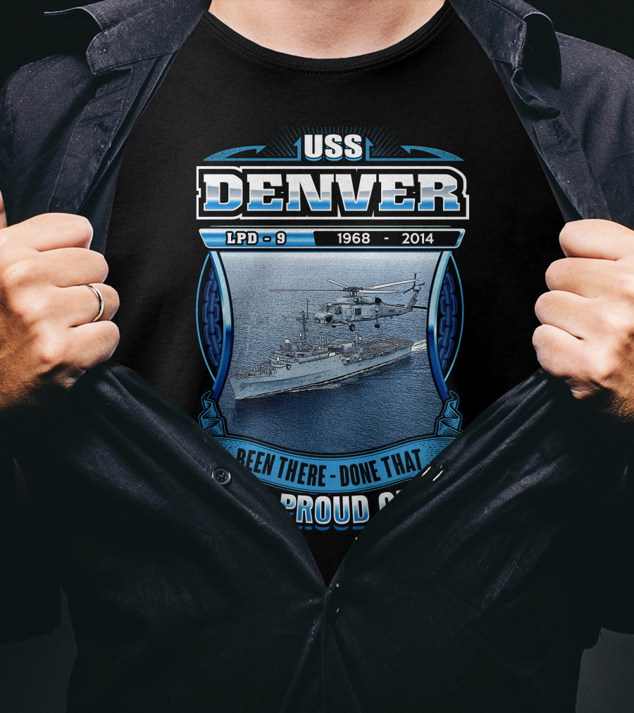 Uss Denver Lpd-9 1968-2014 Been There Done That And Proud Of It T-Shirt