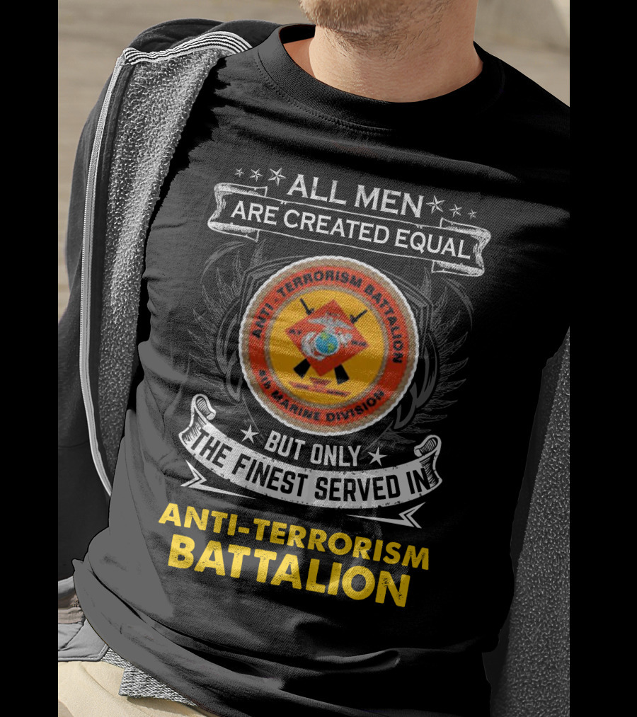 All Men Are Created Equal But Only The Finest Served In Anti Terrorism Battalion Air Marine Division T-Shirt