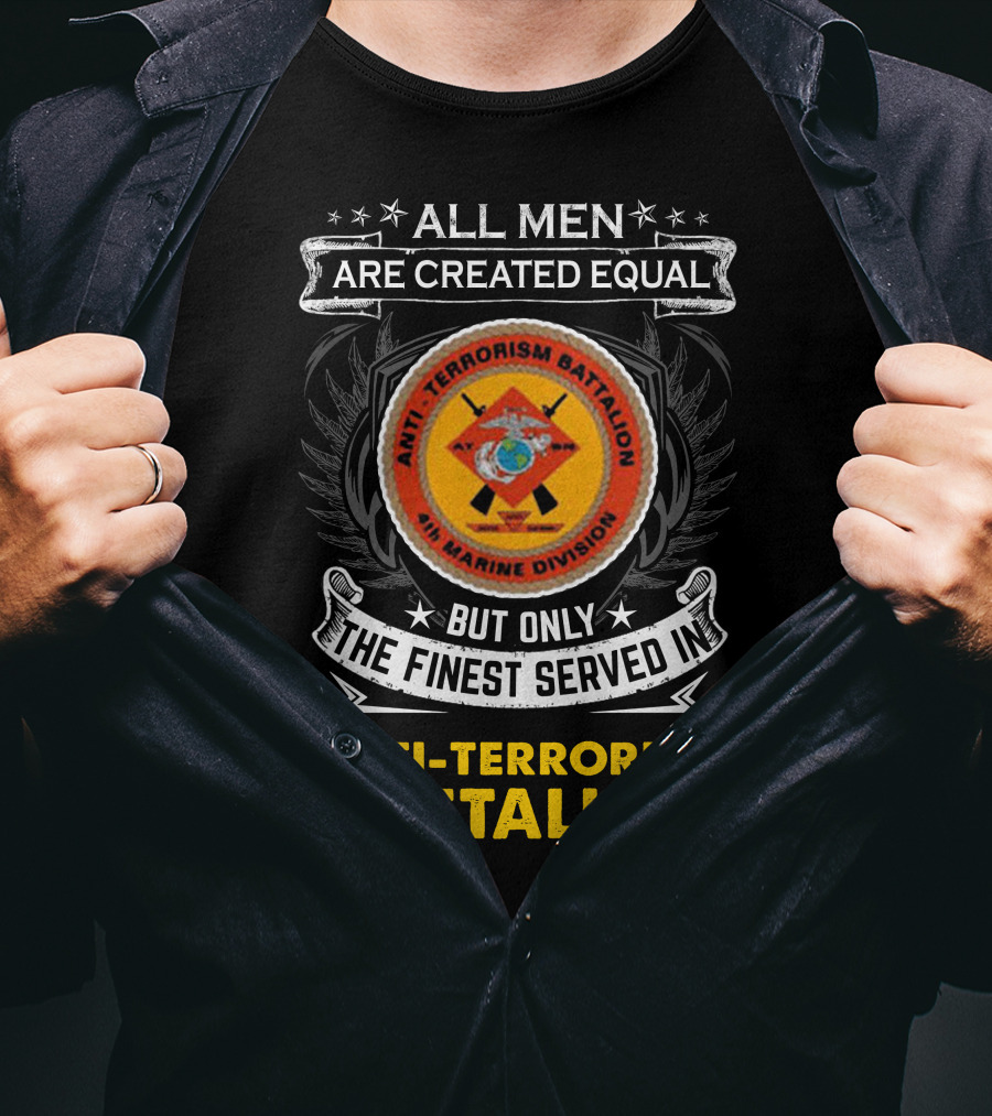 All Men Are Created Equal But Only The Finest Served In Anti Terrorism Battalion Air Marine Division T-Shirt