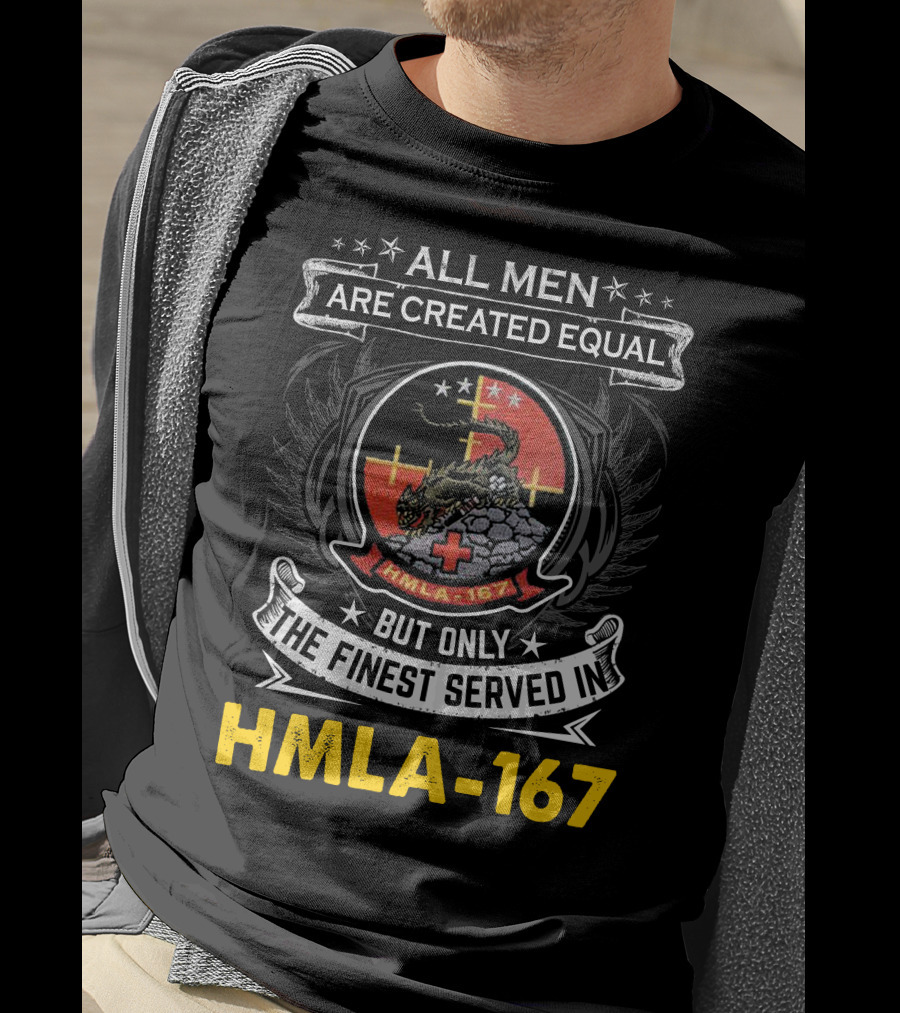 All Men Are Created Equal But Only The Finest Served In Hmla-167 T-Shirt