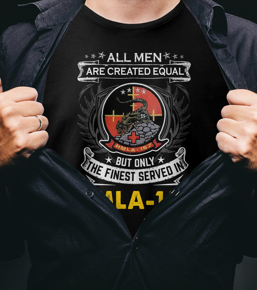 All Men Are Created Equal But Only The Finest Served In Hmla-167 T-Shirt