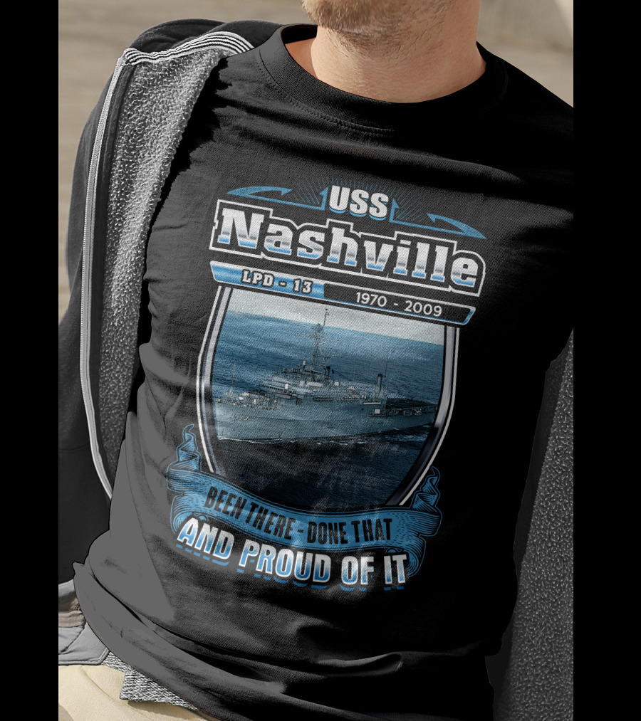 Uss Nashville Lpd-13 1970-2009 Been There Done That And Proud Of It T-Shirt