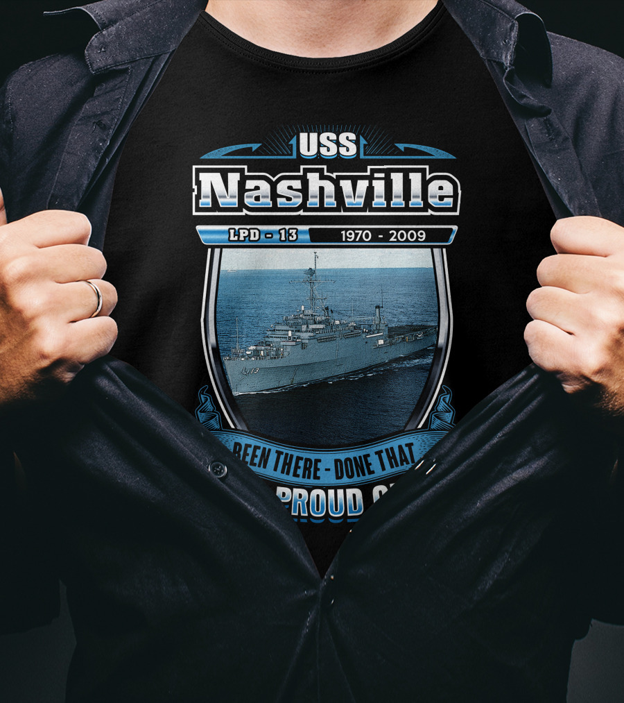 Uss Nashville Lpd-13 1970-2009 Been There Done That And Proud Of It T-Shirt