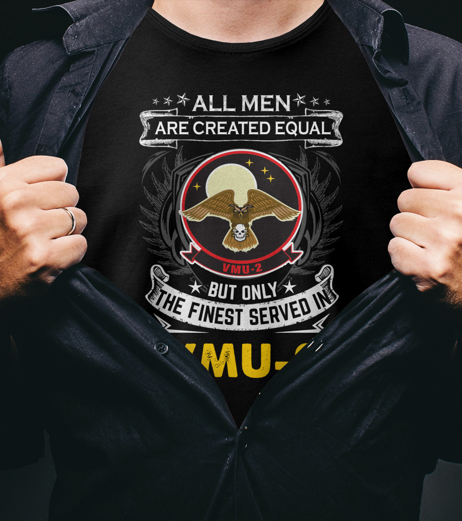 All Men Are Created Equal But Only The Finest Served In Vmu-2 T-Shirt