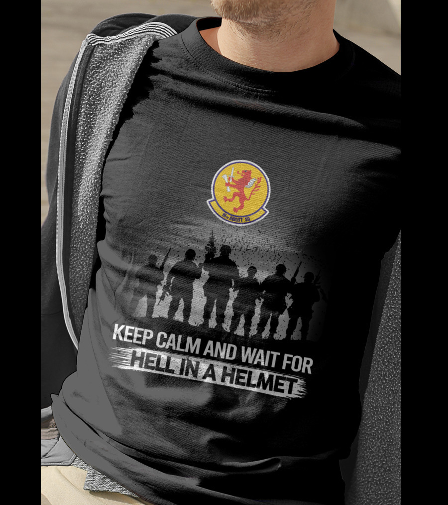 Keep Calm And Wait For Hell In A Helmet 16Th Airlift Squadron T-Shirt