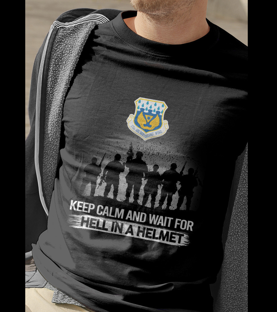 171St Air Refueling Wing Keep Calm And Wait For Hell In A Helmet T-Shirt