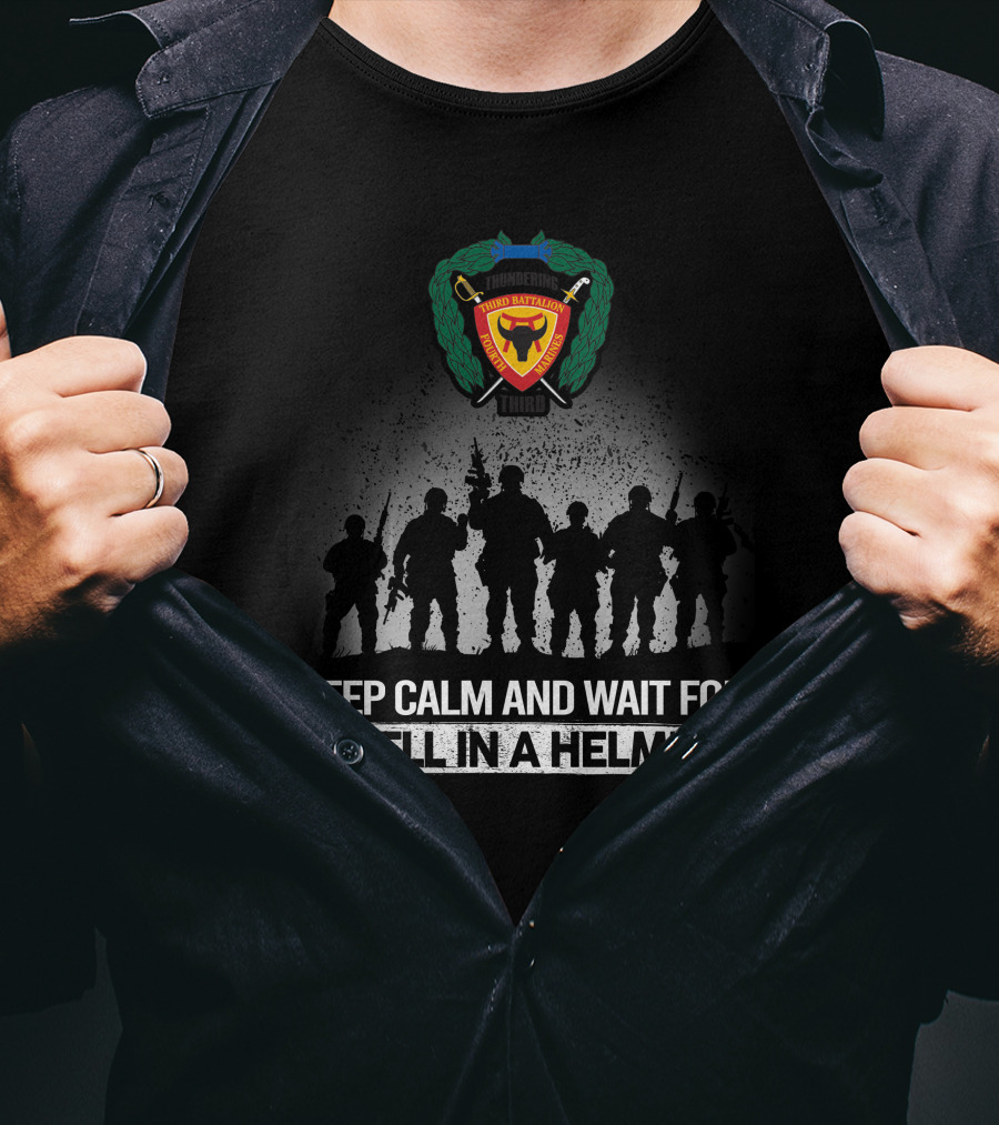 3Rd Battalion 4Th Marines Keep Calm And Wait For Hell In A Helmet T-Shirt