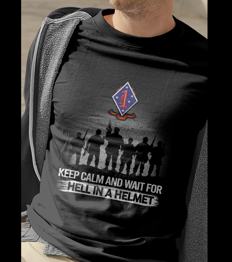 Keep Calm And Wait For Hell In A Helmet 1St Battalion 1St Marines T-Shirt