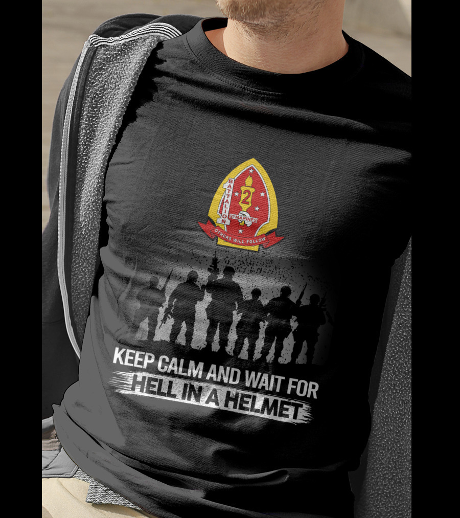 1St Battalion 2Nd Marines Others Will Follow Keep Calm And Wait For Hell In A Helmet Silhouettes Badge T-Shirt