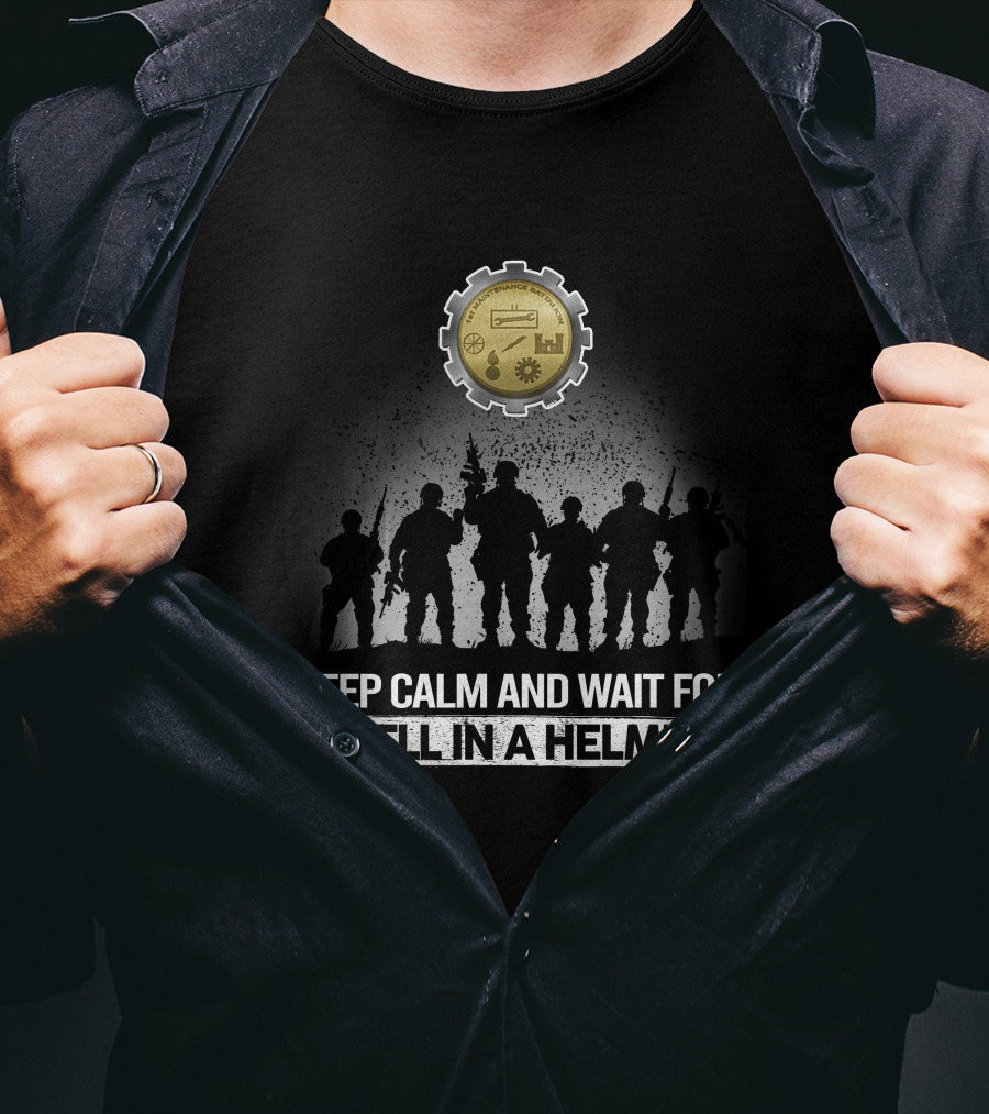 1St Maintenance Battalion Keep Calm And Wait For Hell In A Helmet T-Shirt