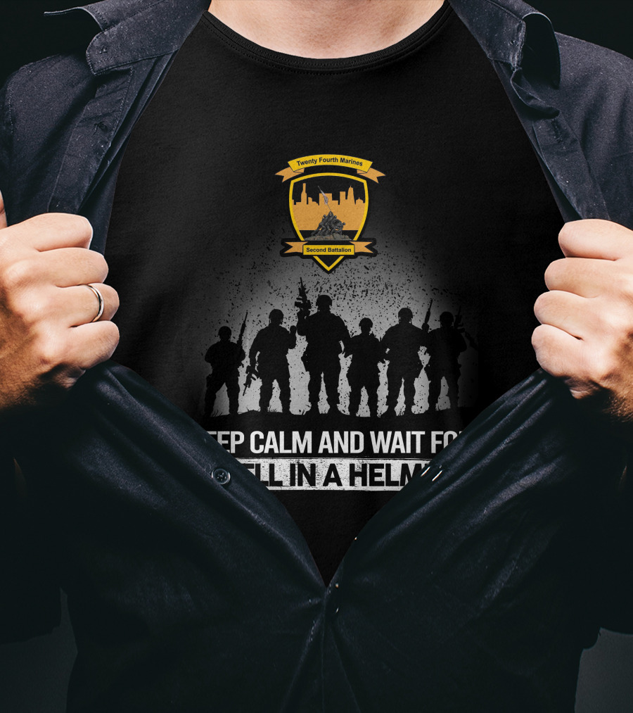 Twenty Fourth Marines Second Battalion Keep Calm And Wait For Hell In A Helmet T-Shirt