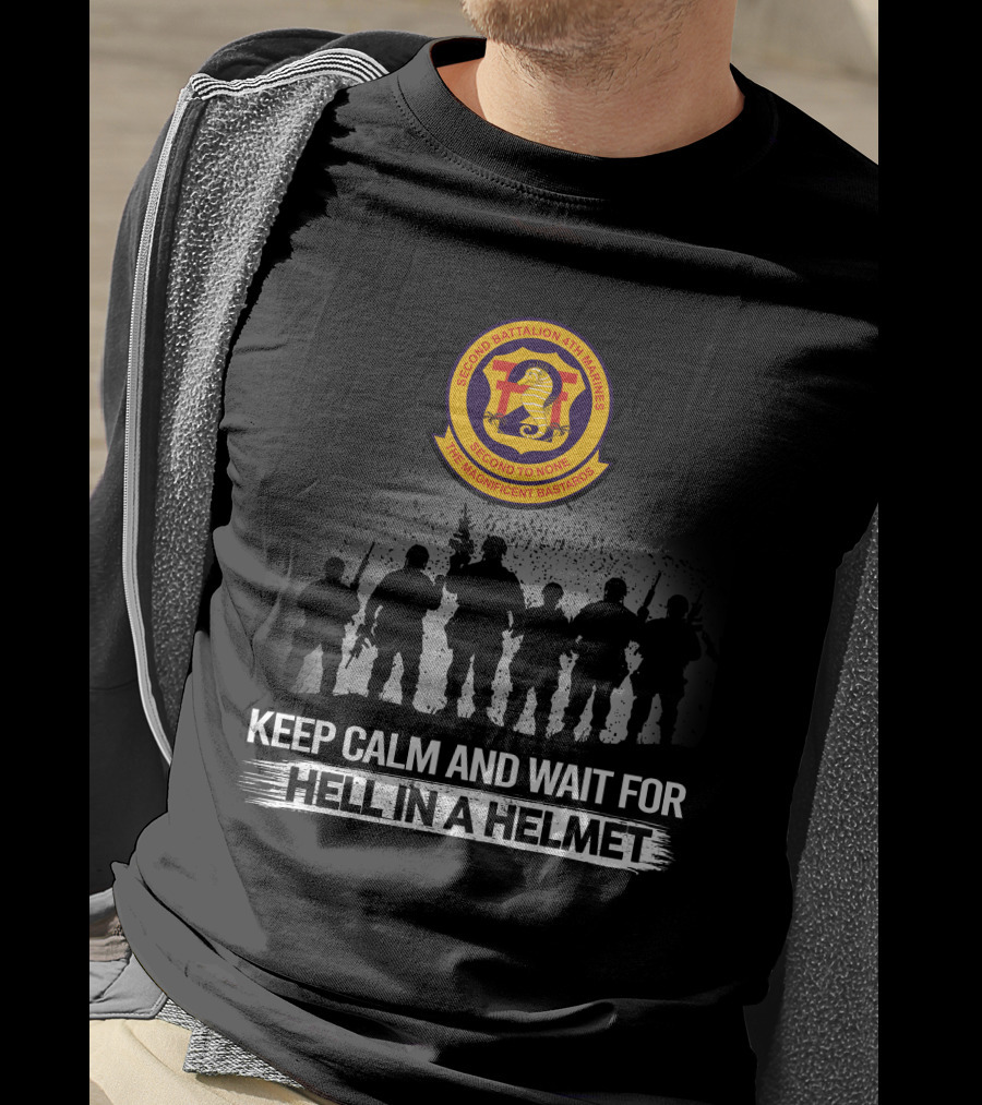 Second Battalion 4Th Marines Hell In A Helmet Keep Calm And Wait For The Magnificent Bastards T-Shirt