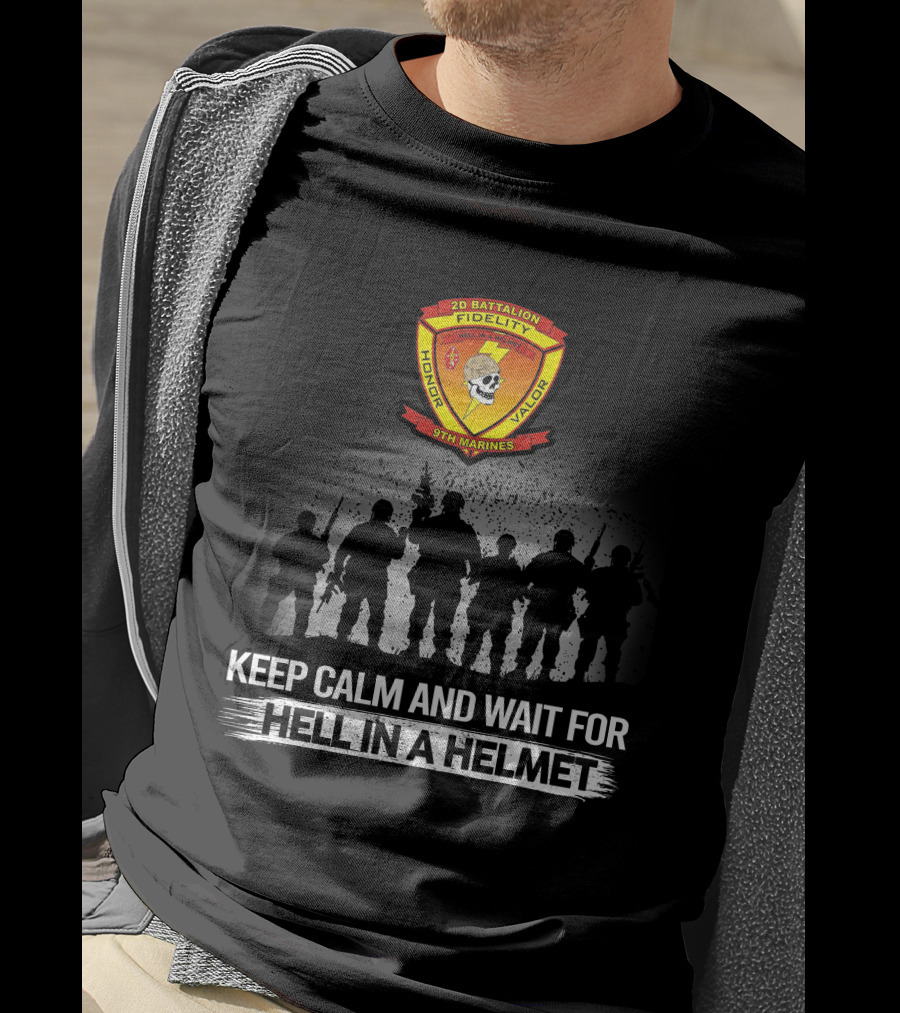 2Nd Battalion 9Th Marines Keep Calm And Wait For Hell In A Helmet Honor Valor Fidelity T-Shirt