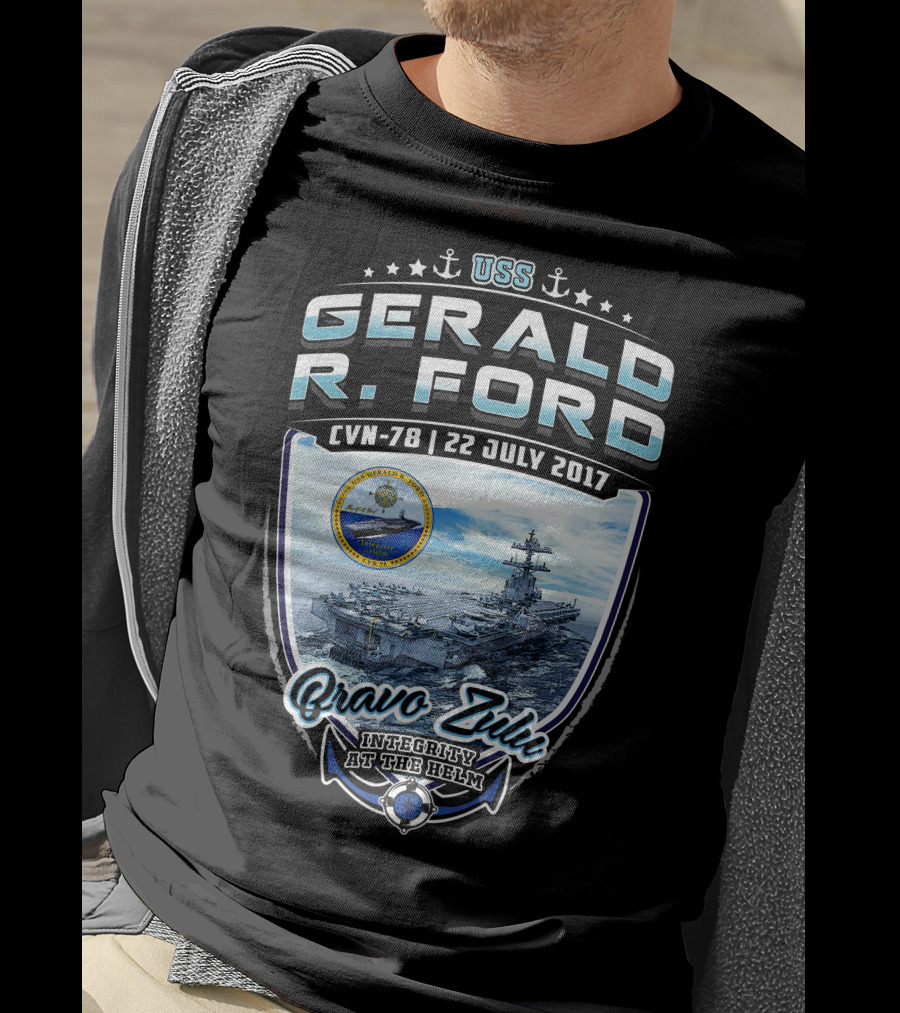 Uss Gerald R. Ford Cvn-78 Bravo Zulu Integrity At The Helm 22 July 2017 T-Shirt