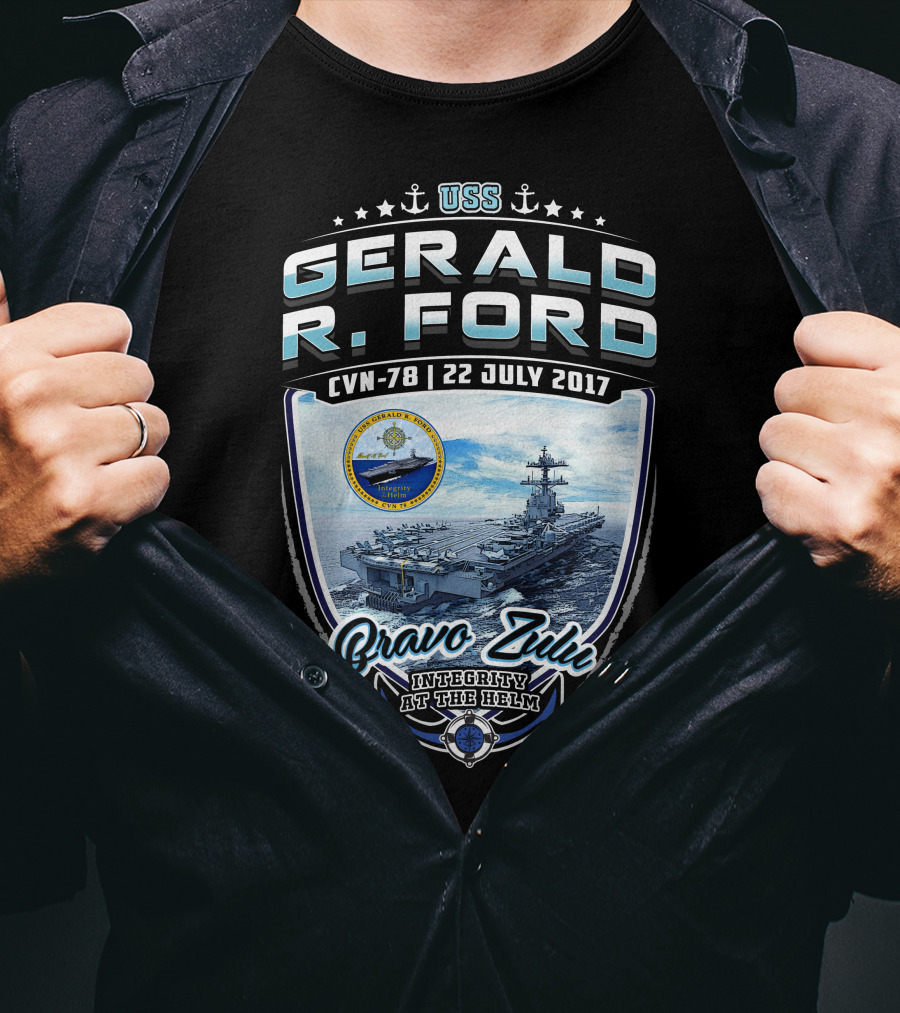 Uss Gerald R. Ford Cvn-78 Bravo Zulu Integrity At The Helm 22 July 2017 T-Shirt