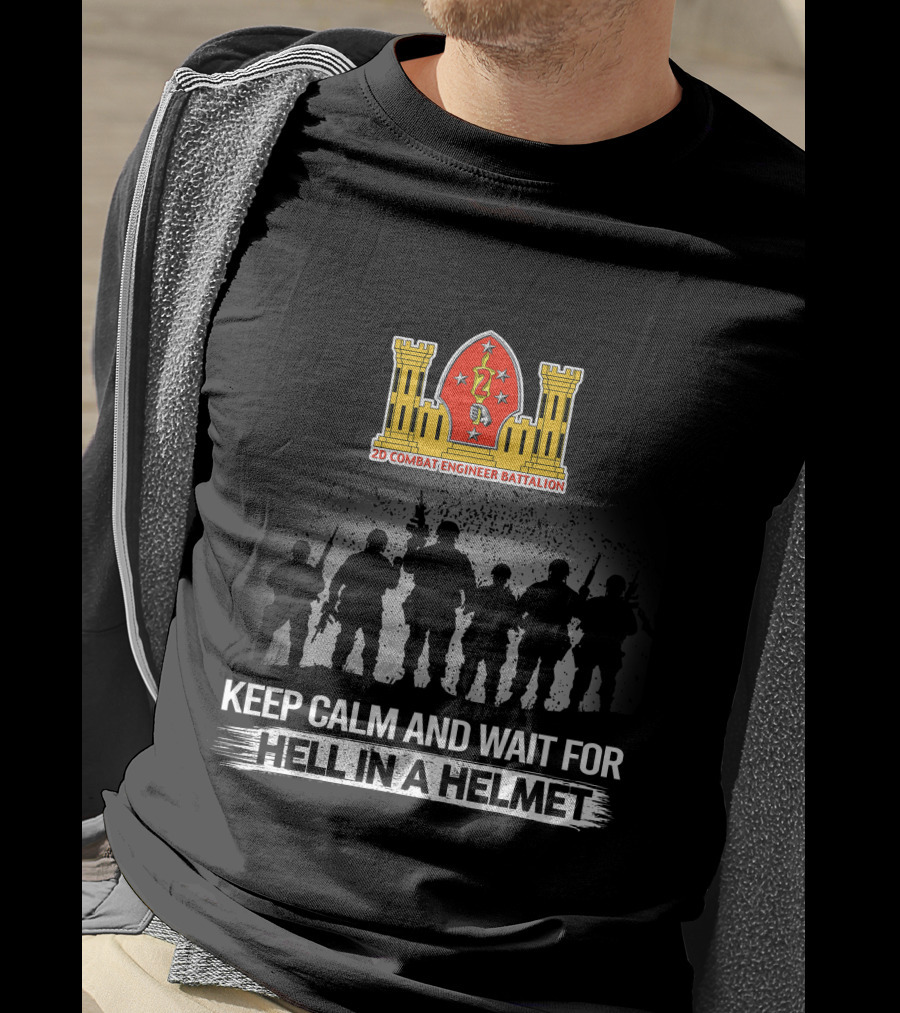 2Nd Combat Engineer Battalion Keep Calm And Wait For Hell In A Helmet T-Shirt