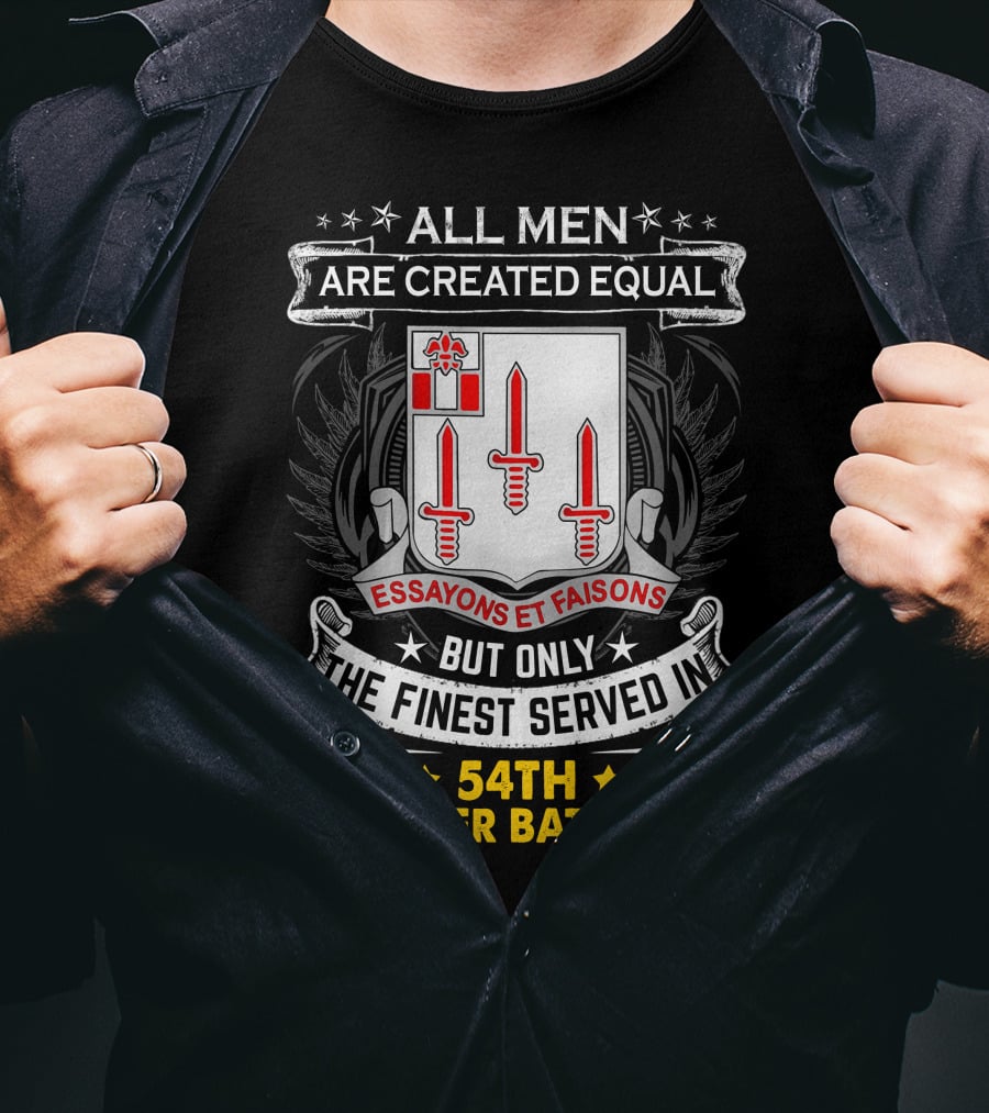 All Men Are Created Equal But Only The Finest Served In 54Th Engineer Battalion Essayons Et Faisons Three Red Swords T-Shirt