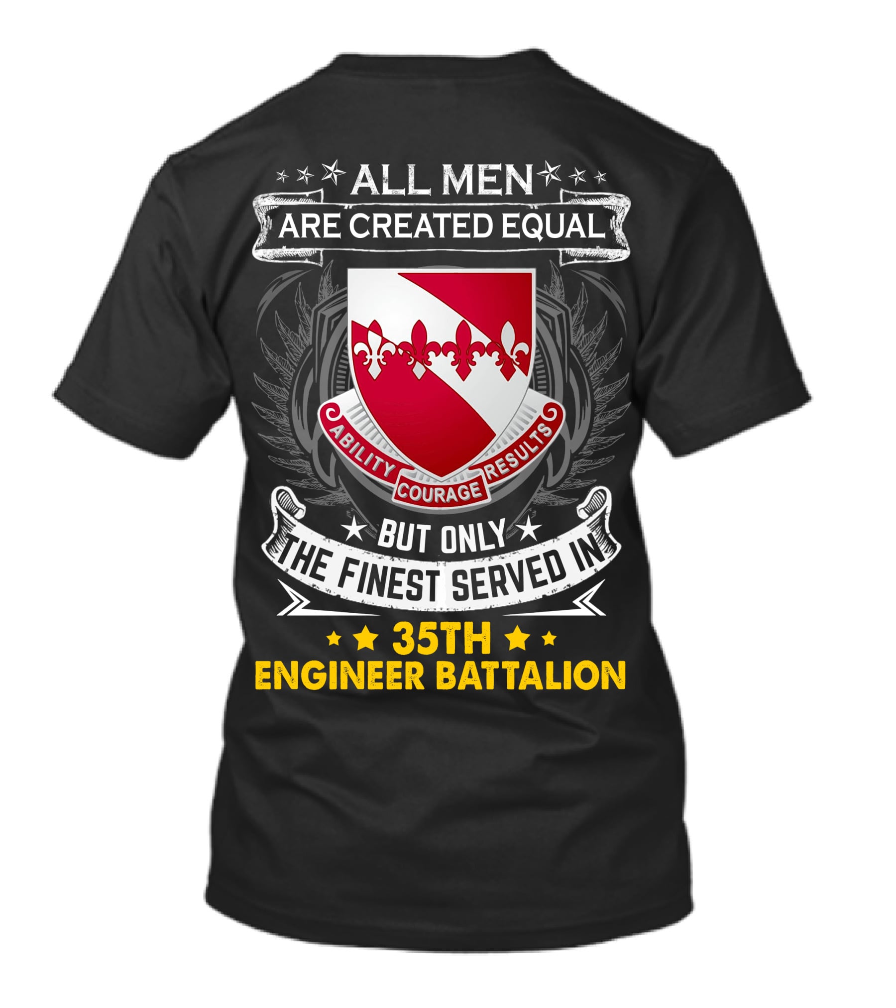 ALL MEN ARE CREATED EQUAL BUT ONLY THE FINEST SERVED IN 35TH ENGINEER BATTALION ABILITY COURAGE RESULTS T-Shirt