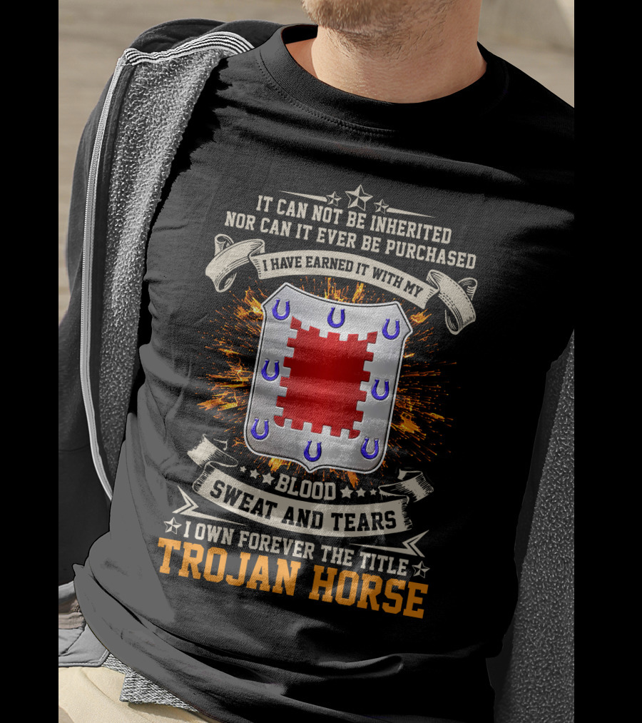 Trojan Horse I Have Earned It With My Blood Sweat And Tears 8th Engineer Battalion T-Shirt