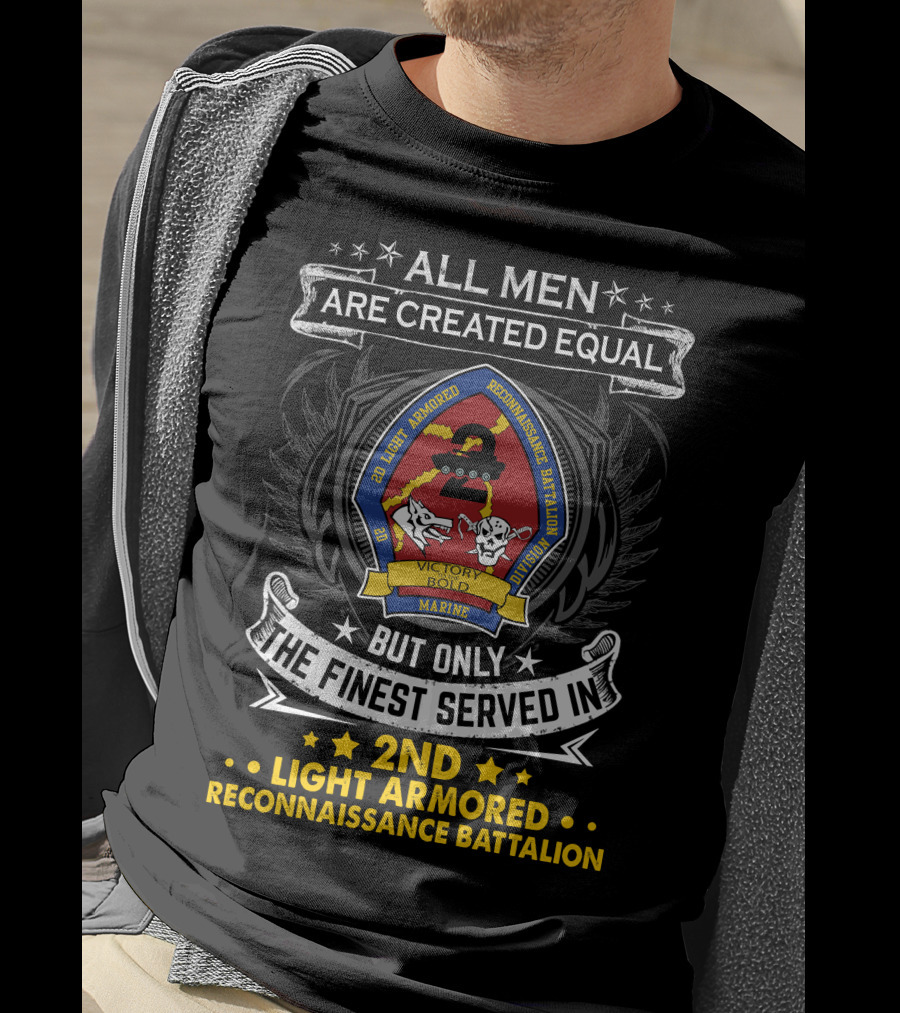 All Men Are Created Equal But Only The Finest Served In 2Nd Light Armored Reconnaissance Battalion T-Shirt
