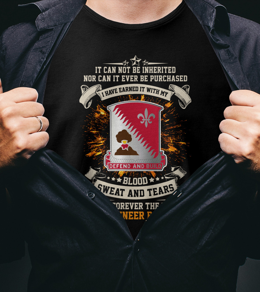 34Th Engineer Battalion It Can Not Be Inherited Blood Sweat And Tears I Own Forever The Title Defend And Build T-Shirt