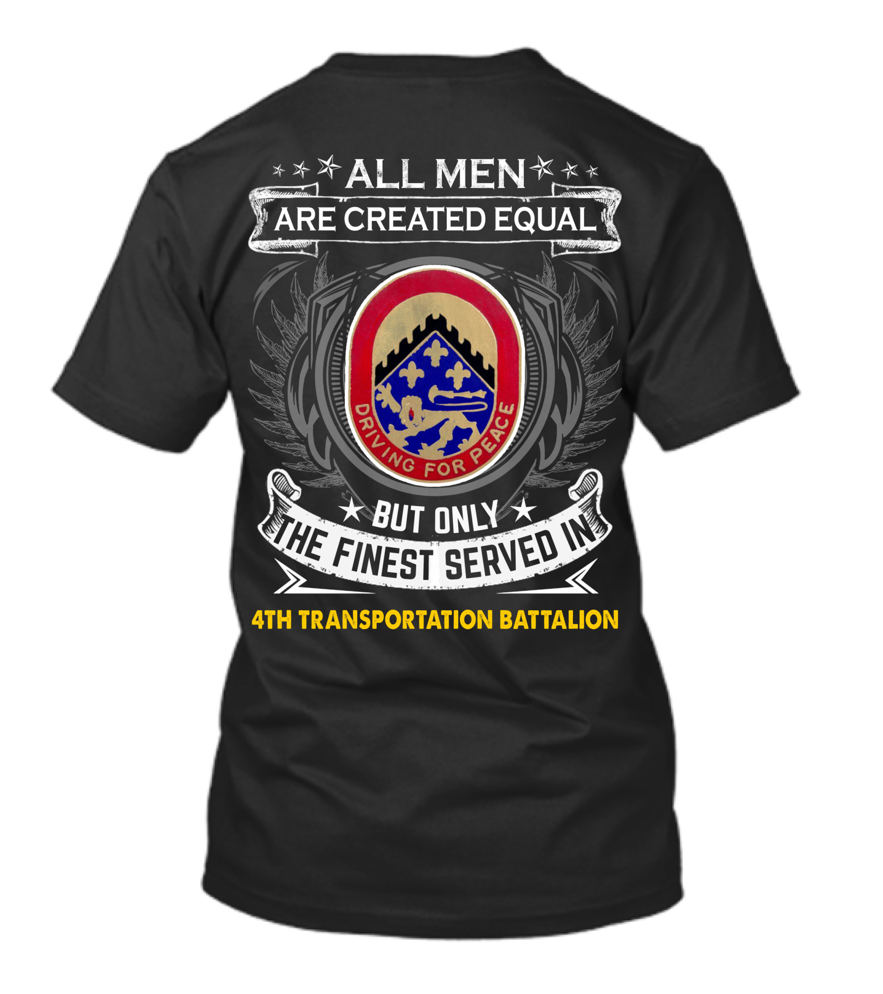 All Men Are Created Equal But Only The Finest Served In 4Th Transportation Battalion Driving For Peace T-Shirt