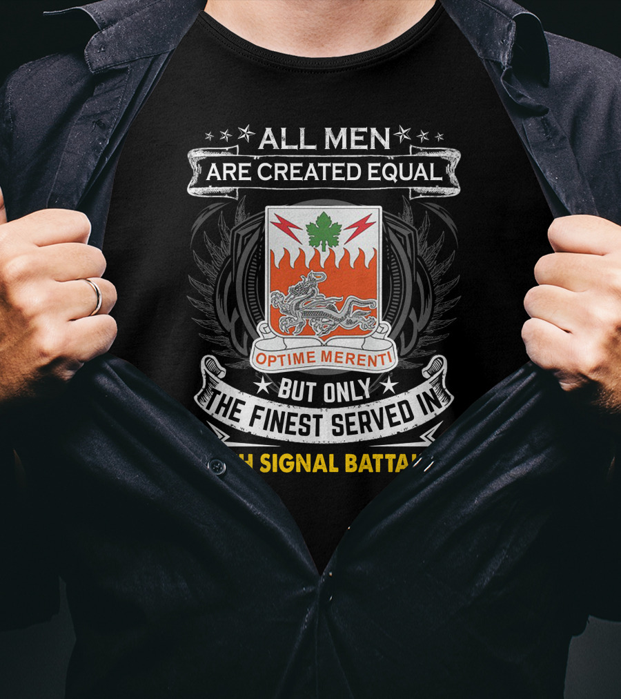 ALL MEN ARE CREATED EQUAL BUT ONLY THE FINEST SERVED IN 307TH SIGNAL BATTALION OPTIME MERENTI T-Shirt
