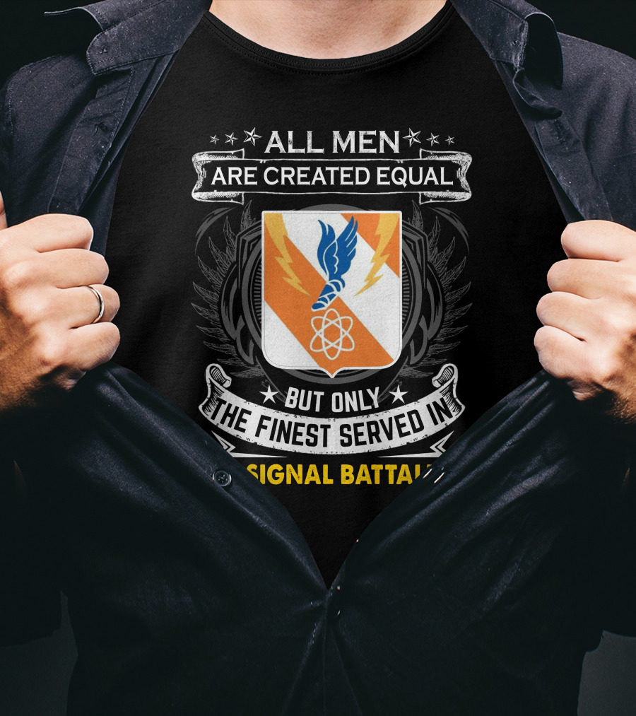 ALL MEN ARE CREATED EQUAL BUT ONLY THE FINEST SERVED IN 8TH SIGNAL BATTALION T-Shirt